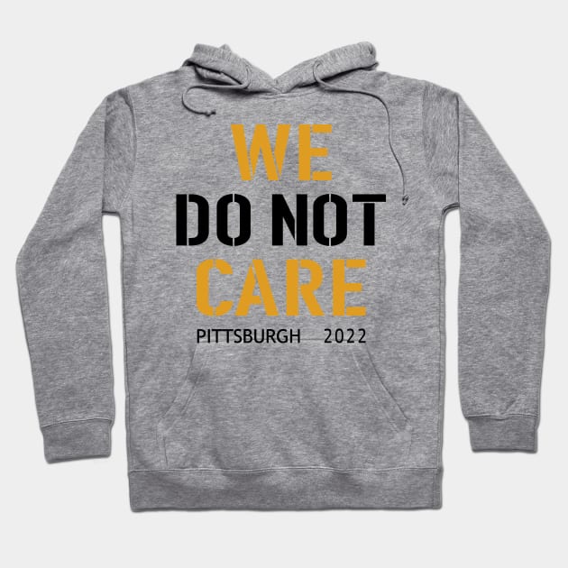 Pittsburgh Steelers Football Fans, WE DO NOT CARE Hoodie by artspot